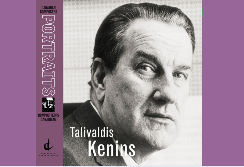 Tālivalža Ķeniņa mūzikas disks sērijā “Kanādas komponisti”.