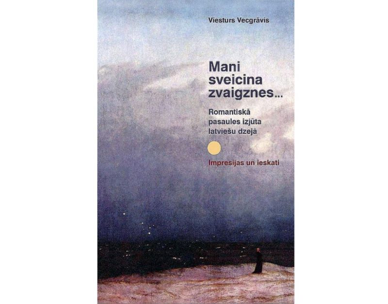 Viesturs Vecgrāvis. “Mani sveicina zvaigznes… Romantiskā pasaules izjūta latviešu dzejā. Impresijas un ieskati.” LU Akadēmiskais apgāds, 2018.