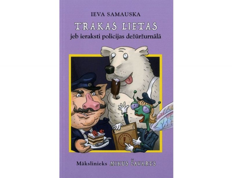 Ieva Samauska. Trakas lietas jeb ieraksti policijas dežūržurnālā. “Zvaigzne ABC”, 2019.